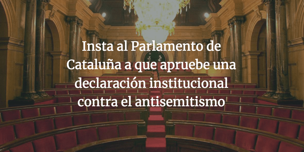 Insta al Parlamento de Cataluña a que apruebe una declaración institucional contra el antisemitismo