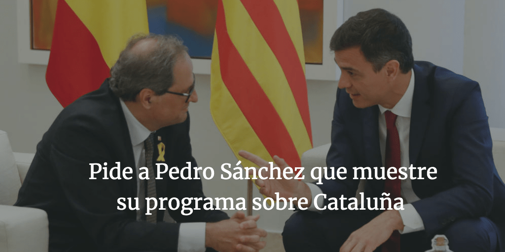 Pide a Pedro Sánchez que muestre su programa sobre Cataluña